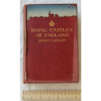 1914 Royal Castles of England by Henry C. Shelley, Illustrated