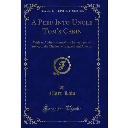 A Peep Into Uncle Tom's Cabin: With an Address From Mrs. Harriet Beecher Stowe