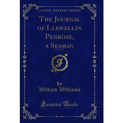 The Journal of Llewellin Penrose, a Seaman, Vol. 2 of 4 (Classic Reprint)