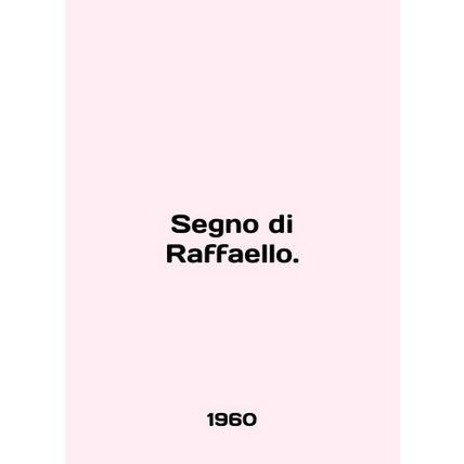 Segno di Raffaello. In English /Segno di Raffaello.