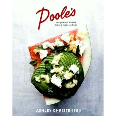 Poole's - Recipes and Stories From a Modern Diner by Ashley Christensen; Kaitlyn