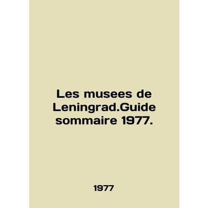 Les museums de Leningrad.Guide sommaire 1977. In English /Les musees de Leningr