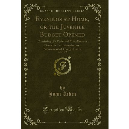 Evenings at Home, or the Juvenile Budget Opened, Vol. 4 of 6 (Classic Reprint)