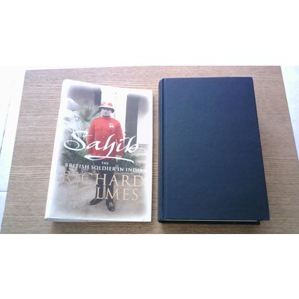 SAHIB: THE BRITISH SOLDIER IN INDIA. Richard Holmes (1st Edition Hardback) 2005