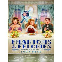 A Haunted Mansion Mystery: Phantoms and Felonies