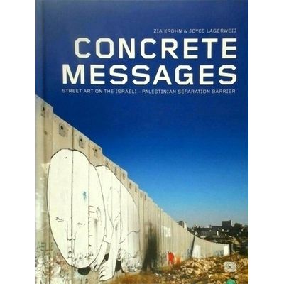 Concrete Messages - Street Art on the Israeli - Palestinian Separation Barrier b