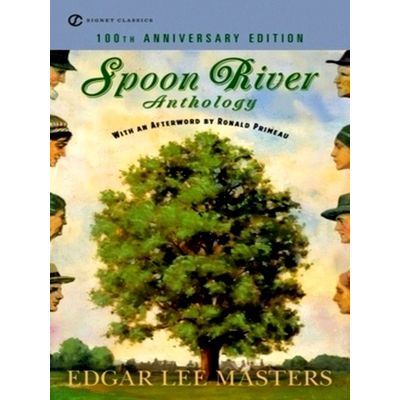 Spoon River Anthology - 100th Anniversary Edition by Edgar Lee Masters