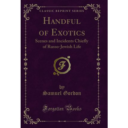 Handful of Exotics: Scenes and Incidents Chiefly of Russo-Jewish Life