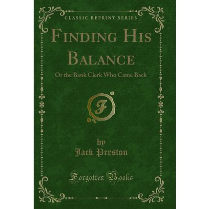 Finding His Balance: Or the Bank Clerk Who Came Back (Classic Reprint)