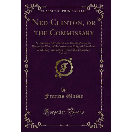 Ned Clinton, or the Commissary, Vol. 3 of 3 (Classic Reprint)
