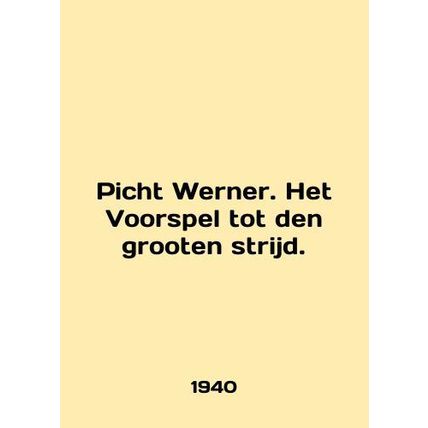 Picht Werner. Het Voorspel tot den grooten strijd. In English (ask us if in dou