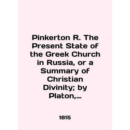 Pinkerton R. The Present State of the Greek Church in Russia, or a Summary of C