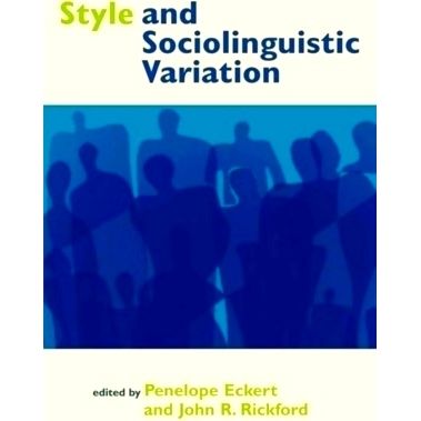 Style and Sociolinguistic Variation - Penelope Eckert; John R. Rickford