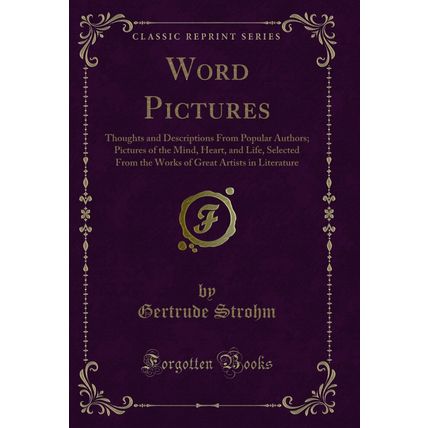 Word Pictures: Thoughts and Descriptions From Popular Authors (Classic Reprint)