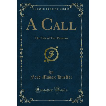 A Call: The Tale of Two Passions (Classic Reprint)