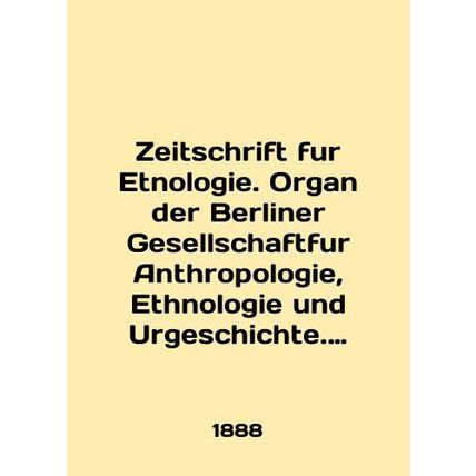 Zeitschrift fur Etnologie. Organ der Berliner Gesellschaftfur Anthropologie, Eth