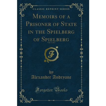 Memoirs of a Prisoner of State in the Spielberg of Spielberg, Vol. 1 of 2