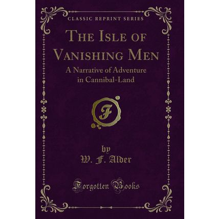 The Isle of Vanishing Men: A Narrative of Adventure in Cannibal-Land