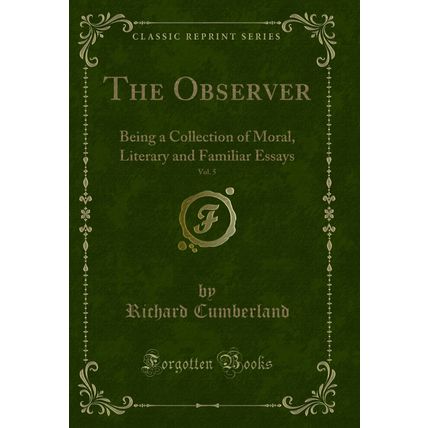 The Observer, Vol. 5: Being a Collection of Moral, Literary and Familiar Essays