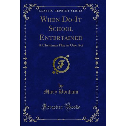 When Do-It School Entertained: A Christmas Play in One Act (Classic Reprint)