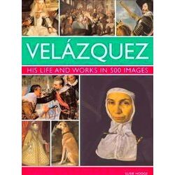Velazquez His Life & Works In 500 Images