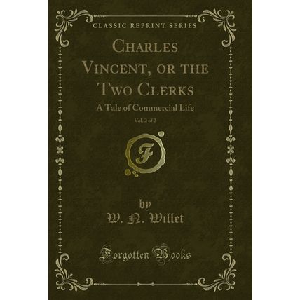 Charles Vincent, or the Two Clerks, Vol. 2 of 2: A Tale of Commercial Life