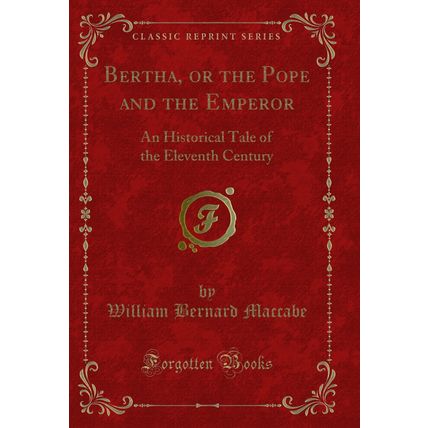 Bertha, or the Pope and the Emperor: An Historical Tale of the Eleventh Century