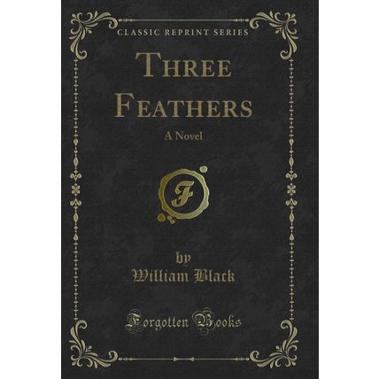 Three Feathers: A Novel (Classic Reprint)
