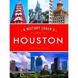 A History Lover's Guide to Houston