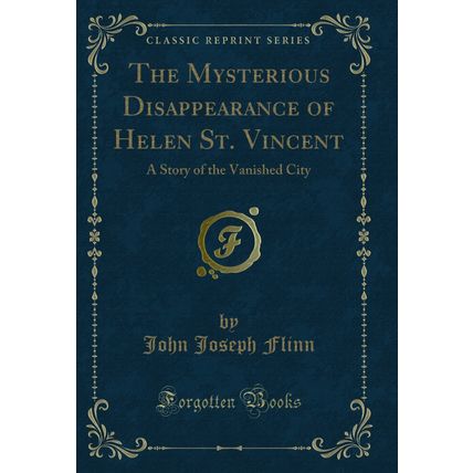 The Mysterious Disappearance of Helen St. Vincent: A Story of the Vanished City