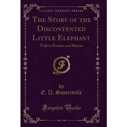 The Story of the Discontented Little Elephant: Told in Pictures and Rhyme