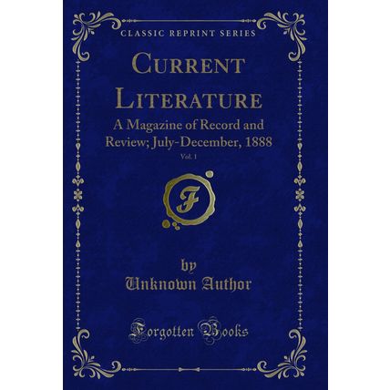 Current Literature, Vol. 1: A Magazine of Record and Review; July-December
