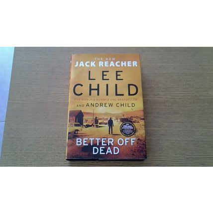 Jack Reacher: BETTER OFF DEAD. Lee Child & Andrew Child (Hardback) 2021