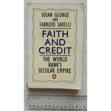 1994 Faith and Credit: The World Bank's Secular Empire