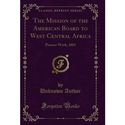 The Mission of the American Board to West Central Africa: Pioneer Work, 1881