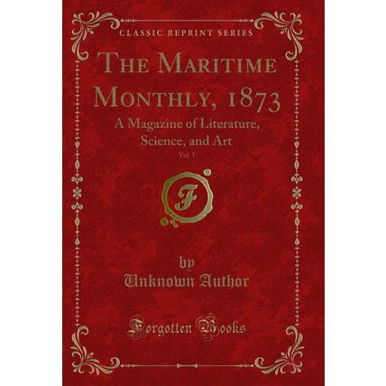 The Maritime Monthly, 1873, Vol. 1: A Magazine of Literature, Science, and Art