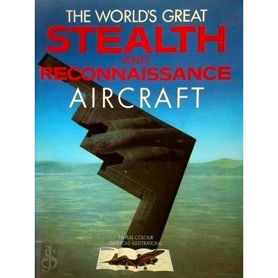 The World's Great Stealth and Reconnaissance Aircraft by Alastair Gourlay