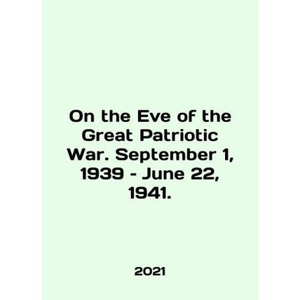 On the Eve of the Great Patriotic War. September 1, 1939; June 22, 1941. In Eng