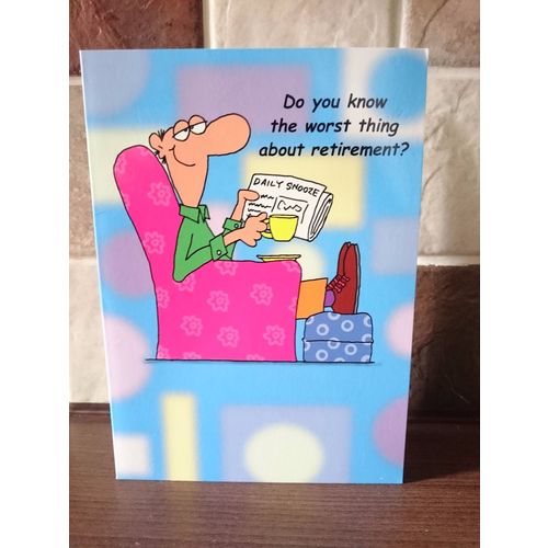 Retirement Cards - Do you know the worst thing about retirement? - 003