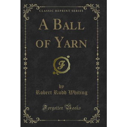 A Ball of Yarn (Classic Reprint)