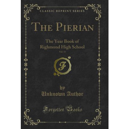 The Pierian, Vol. 11: The Year Book of Righmond High School (Classic Reprint)