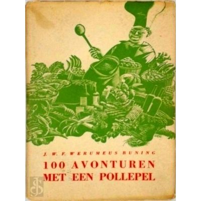 100 Avonturen met een Pollepel - Zijnde de Getrouw te Boek Gestelde Ervaringen v