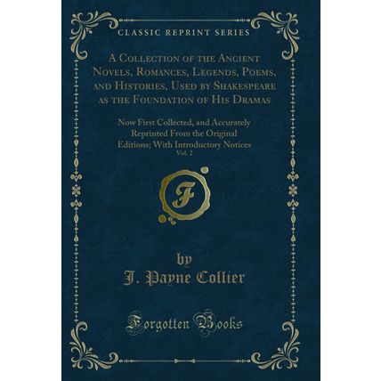 A Collection of the Ancient Novels, Romances, Legends, Poems, and Histories,