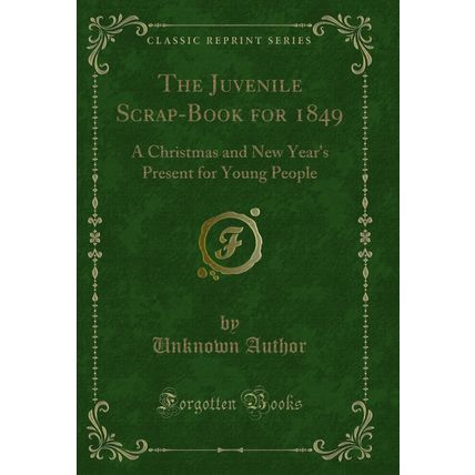 The Juvenile Scrap-Book for 1849 (Classic Reprint)