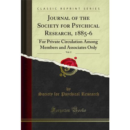 Journal of the Society for Psychical Research, 1885-6, Vol. 2 (Classic Reprint)