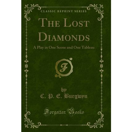 The Lost Diamonds: A Play in One Scene and One Tableau (Classic Reprint)