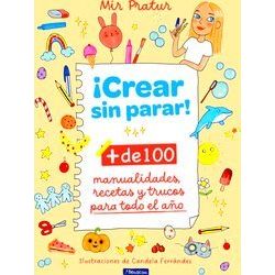 Crear Sin Parar!: De 100 Manualidades, Recetas Y Trucos Para Todo El Ano / Cr Ea