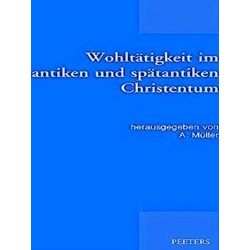Patristic Studies Wohltatigkeit Im Antiken Und Spatantiken Christentum