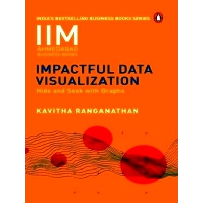 Impactful Data Visualization - Hide and Seek With Graphs by Kavitha Ranganathan