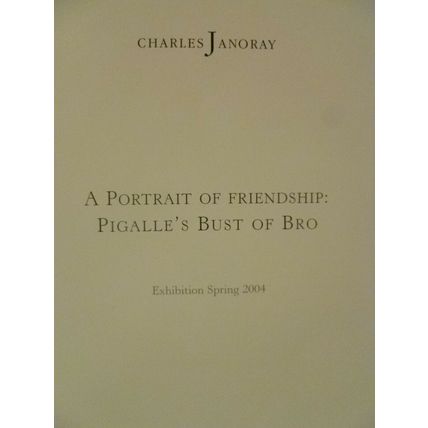 A PORTRAIT OF FRIENDSHIP PIGALLE'S BUST OF BRO CHARLES JANORAY GALLERY BROCHURE